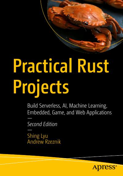 Practical Rust Projects: Build Serverless, AI, Machine Learning, Embedded, Game, and Web Applications, 2nd Edition