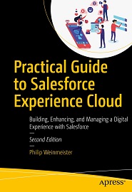 Practical Guide to Salesforce Experience Cloud: Building, Enhancing, and Managing a Digital Experience with Salesforce, 2nd Edition