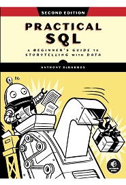 Practical SQL: A Beginner’s Guide to Storytelling with Data, 2nd Edition
