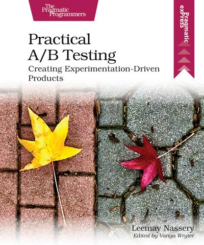 Practical A/B Testing: Creating Experimentation-Driven Products