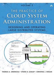 The Practice of Cloud System Administration: DevOps and SRE Practices for Web Services, Volume 2