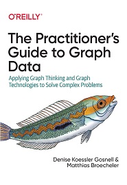 The Practitioner’s Guide to Graph Data: Applying Graph Thinking and Graph Technologies to Solve Complex Problems