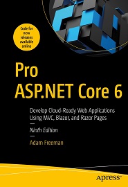 Pro ASP.NET Core 6: Develop Cloud-Ready Web Applications Using MVC, Blazor, and Razor Pages, 9th Edition
