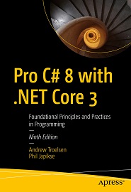 Pro C# 8 with .NET Core 3: Foundational Principles and Practices in Programming, 9th Edition