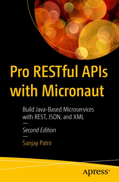 Pro RESTful APIs with Micronaut: Build Java-Based Microservices with REST, JSON, and XML, 2nd Edition