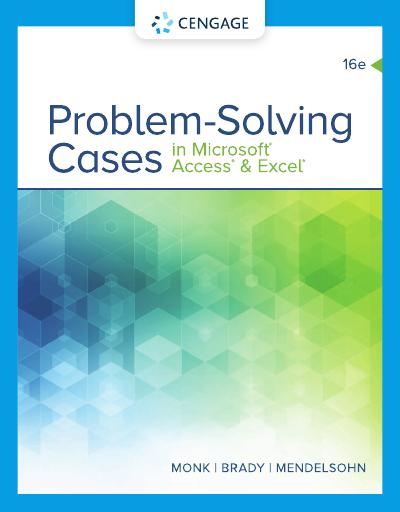 Problem Solving Cases In Microsoft Access & Excel, 16th Edition