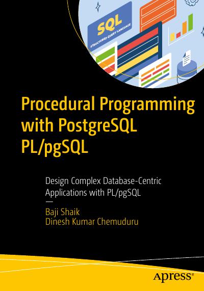 Procedural Programming with PostgreSQL PL/pgSQL: Design Complex Database-Centric Applications with PL/pgSQL