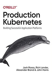 Production Kubernetes: Building Successful Application Platforms