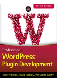 Professional WordPress Plugin Development, 2nd Edition