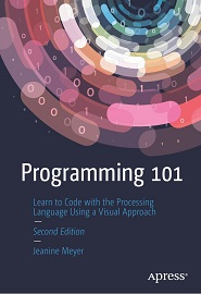 Programming 101: Learn to Code with the Processing Language Using a Visual Approach, 2nd Edition