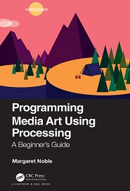 Programming Media Art Using Processing: A Beginner’s Guide