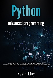 Python Advanced Programming: The guide to learn pyhton programming. Reference with exercises and samples about dynamical programming, multithreading, multiprocessing, debugging, testing and more
