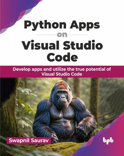 Python Apps on Visual Studio Code: Develop apps and utilize the true potential of Visual Studio Code