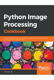 Python Image Processing Cookbook: Over 60 recipes to help you perform complex image processing and computer vision tasks with ease