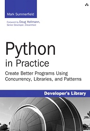 Python in Practice: Create Better Programs Using Concurrency, Libraries, and Patterns