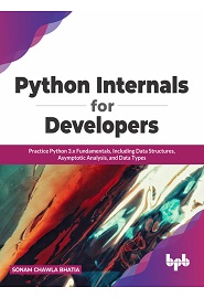 Python Internals for Developers: Practice Python 3.x Fundamentals, Including Data Structures, Asymptotic Analysis, and Data Types