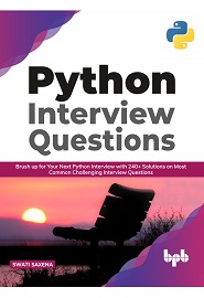 Python Interview Questions: Brush up for your next Python interview with 240+ solutions on most common challenging interview questions