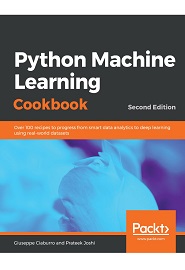 Python Machine Learning Cookbook: Over 100 recipes to progress from smart data analytics to deep learning using real-world datasets, 2nd Edition