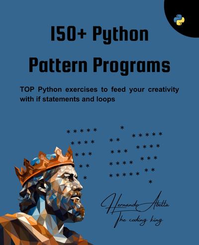 150+ Python Pattern Programs: Top Python exercises to feed your creativity with if statements and loops