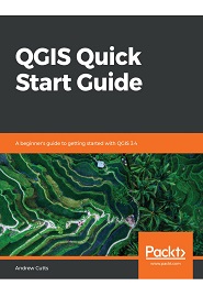 QGIS Quick Start Guide: A beginner’s guide to getting started with QGIS 3.4