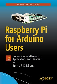 Raspberry Pi for Arduino Users: Building IoT and Network Applications ...