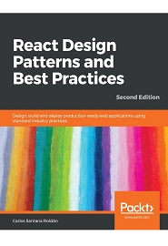 React Design Patterns and Best Practices: Design, build and deploy production-ready web applications using standard industry practices, 2nd Edition