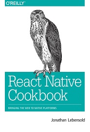 React Native Cookbook: Bringing the Web to Native Platforms