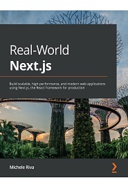 Real-World Next.js: Build scalable, high-performance, and modern web applications using Next.js, the React framework for production