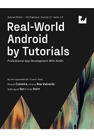 Real-World Android by Tutorials: Professional App Development With Kotlin,  2nd Edition