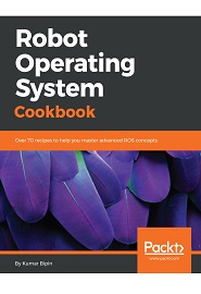 Robot Operating System Cookbook: Over 70 recipes to help you master advanced ROS concepts