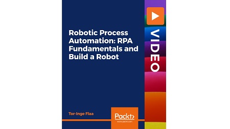 Robotic Process Automation: RPA Fundamentals and Build a Robot