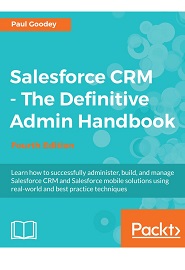 Salesforce CRM – The Definitive Admin Handbook, 4th Edition