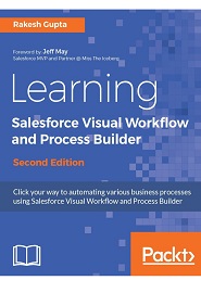 Learning Salesforce Visual Workflow and Process Builder, 2nd Edition