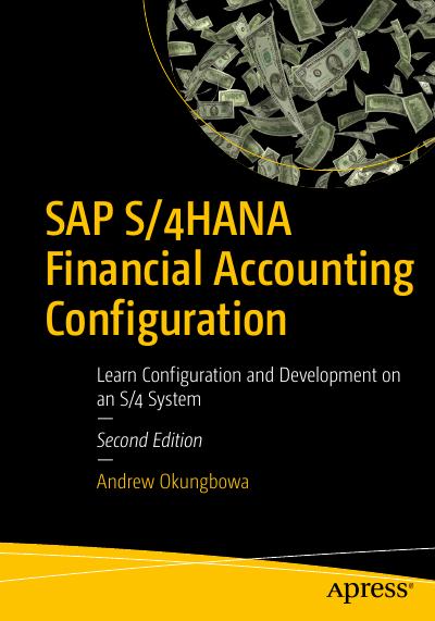 SAP S/4HANA Financial Accounting Configuration: Learn Configuration and Development on an S/4 System 2nd Edition