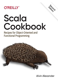 Scala Cookbook: Recipes for Object-Oriented and Functional Programming, 2nd Edition