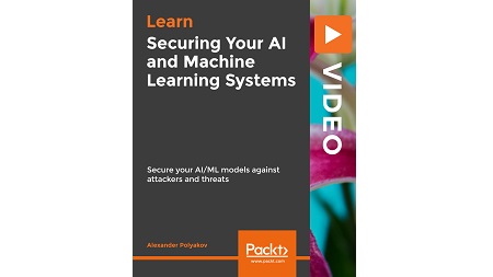 Securing Your AI and Machine Learning Systems