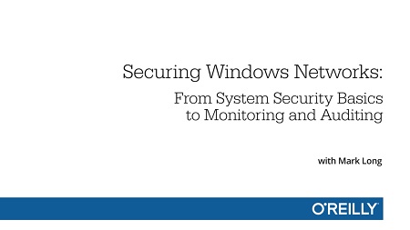 Securing Windows Networks: From System Security Basics to Monitoring and Auditing