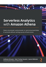 Serverless Analytics with Amazon Athena: Query structured, unstructured, or semi-structured data in seconds without setting up any infrastructure