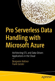 Pro Serverless Data Handling with Microsoft Azure: Architecting ETL and Data-Driven Applications in the Cloud