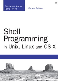 Shell Programming in Unix, Linux and OS X: The Fourth Edition of Unix Shell Programming, 4th Edition