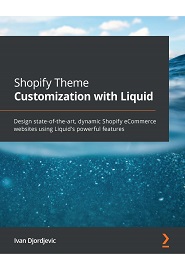 Shopify Theme Customization with Liquid: Design state-of-the-art, dynamic Shopify eCommerce websites using Liquid’s powerful features