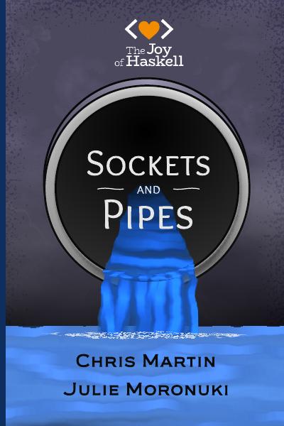 Sockets and Pipes: Connect with Haskell