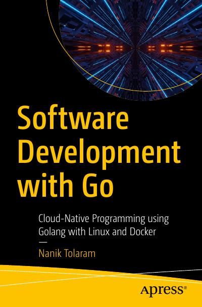 Software Development with Go: Cloud-Native Programming using Golang with Linux and Docker
