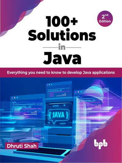 100 Solutions In Java Everything You Need To Know To Develop Java Applications 2nd Edition 0856