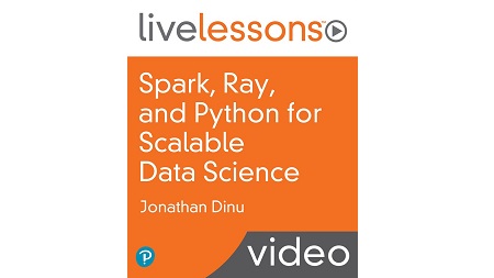 Spark, Ray, and Python for Scalable Data Science LiveLessons