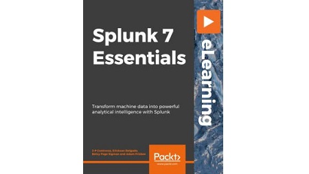 Splunk 7 Essentials: Transform machine data into powerful analytical intelligance with Splunk