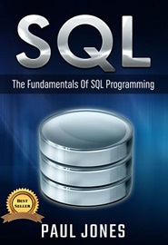 SQL: The Fundamentals Of SQL: A Complete Beginners Guide To SQL Mastery