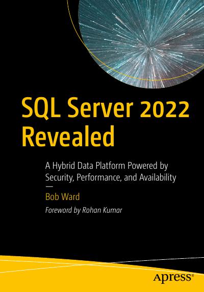 SQL Server 2022 Revealed: A Hybrid Data Platform Powered by Security, Performance, and Availability