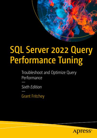 SQL Server 2022 Query Performance Tuning: Troubleshoot and Optimize Query Performance, 6th Edition