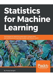 Statistics for Machine Learning: Techniques for exploring supervised, unsupervised, and reinforcement learning models with Python and R